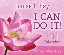 I Can Do It! 2014 Calendar di Louise L. Hay edito da Hay House Inc