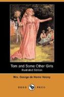 Tom And Some Other Girls (illustrated Edition) (dodo Press) di Mrs George De Horne Vaizey edito da Dodo Press