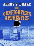 The Gunfighter's Apprentice di Jerry S. Drake edito da Wheeler Publishing