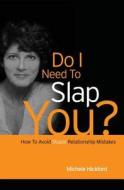 Do I Need to Slap You?: How to Avoid Stupid Relationship Mistakes di Michele Hickford edito da Booksurge Publishing