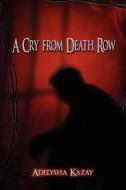 A Cry From Death Row di Adelysha Kazay edito da Publishamerica