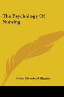 The Psychology Of Nursing di Aileen Cleveland Higgins edito da Kessinger Publishing Co