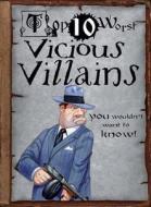 Top 10 Worst Vicious Villains You Wouldn't Want to Know! di Jim Pipe edito da Gareth Stevens Publishing