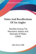 Notes And Recollections Of An Angler di John Henry Cliffe edito da Kessinger Publishing Co