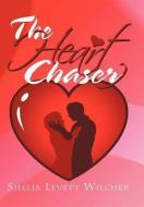 The Heart Chaser di Shelia Levett Wilcher edito da Xlibris Corporation
