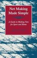 Net Making Made Simple - A Guide to Making Nets for Sport and Home di Various edito da Read Books