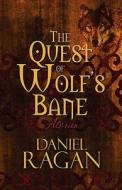 The Quest Of Wolf\'s Bane di Daniel Ragan edito da America Star Books