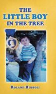 The Little Boy in the Tree di Roland Russoli edito da Balboa Press