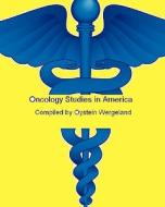Oncology Studies in America: Cancer Studies and Trials Underway in 2010 di Oystein Wergeland edito da Createspace