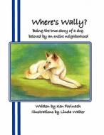Where's Wally?: Being the True Story of a Dog Beloved by an Entire Neighborhood di Ken Forinash edito da America Star Books
