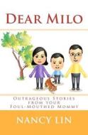 Dear Milo: Outrageous Stories from Your Foul-Mouthed Mommy di Nancy Lin edito da Createspace