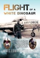 Flight of a White Dinosaur di James Edward Harris edito da Xlibris