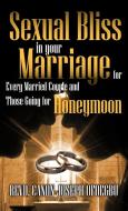 Sexual Bliss in Your Marriage for Every Married Couple and Those Going for Honeymoon di Revd Canon Joseph Ofoegbu edito da AUTHORHOUSE