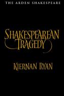 Shakespearean Tragedy: Hamlet, Othello, King Lear, Macbeth di Kiernan Ryan edito da Bloomsbury Arden Shakespeare