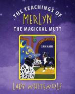 The Teachings of Merlyn the Magickal Mutt: Samhain di Lady Whitewolf edito da OUTSKIRTS PR