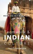 Teamwork & Indian Culture: A Practical Guide for Working with Indians di Thota Ramesh edito da Createspace