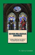 Seven Religious Dramas: A Variety of Royalty-Free Religious Dramas Which May Be Easily and Inexpensively Reproduced by Your Church or Group di Fr Gerry Condon edito da Createspace