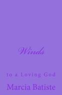 Winds: To a Loving God di Marcia Batiste Smith Wilson edito da Createspace