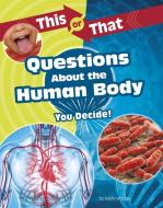 This or That Questions about the Human Body: You Decide! di Kathryn Clay edito da CAPSTONE PR