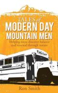 Tales of Modern Day Mountain Men di Ron Smith edito da XULON PR