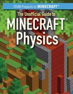 The Unofficial Guide to Minecraft(r) Physics di Jill Keppeler edito da Rosen Publishing Group, Inc