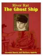 River Rat: The Ghost Ship di Suzanne Harris, Barbara Appleby edito da Createspace