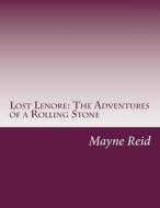 Lost Lenore: The Adventures of a Rolling Stone di Mayne Reid edito da Createspace