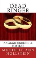 Dead Ringer: An Aggie Underhill Mystery di Michelle Ann Hollstein edito da Createspace