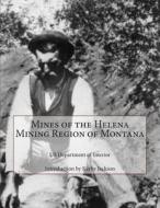 Mines of the Helena Mining Region of Montana di Us Department of Interior edito da Createspace