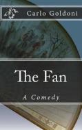 The Fan: A Comedy di Carlo Goldoni edito da Createspace