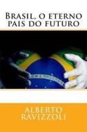 Brasil, O Eterno Pais Do Futuro di Alberto Ravizzoli edito da Createspace