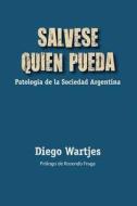 Salvese Quien Pueda: Patologia de La Sociedad Argentina di Diego F. Wartjes edito da Createspace