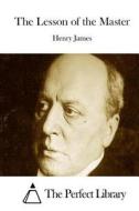 The Lesson of the Master di Henry James edito da Createspace