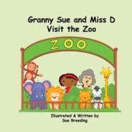 Granny Sue and Miss D Visit the Zoo di Sue Breeding edito da Createspace