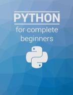 Python for Complete Beginners: A Friendly Guide to Coding, No Experience Required di Dr Martin Jones edito da Createspace