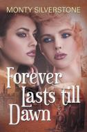 Forever Lasts till Dawn di Monty Silverstone edito da Xlibris