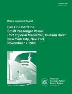 Marine Accident Report: Fire on Board the Small Passenger Vessel Port Imperial Manhattan, Hudson River, New York City, New York, November 17, di National Transportation Safety Board edito da Createspace