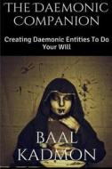 The Daemonic Companion: Creating Daemonic Entities to Do Your Will di Baal Kadmon edito da Createspace