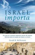 Israel Importa: Por Qué Los Cristianos Debemos Pensar de Manera Distinta Sobre El Pueblo de Israel Y Su Tierra di Gerald R. Mcdermott edito da B&H PUB GROUP