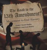 The Road to the 13th Amendment! di Baby edito da Baby Professor