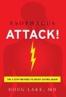 ESOPHAGUS ATTACK! : THE 3-STEP METHOD TO di DOUG LAKE edito da LIGHTNING SOURCE UK LTD