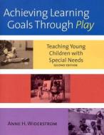 Achieving Learning Goals Through Play: Teaching Young Children with Special Needs di Anne H. Widerstrom edito da Brookes Publishing Company