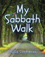My Sabbath Walk di Phyllis M. Contreras edito da Teach Services