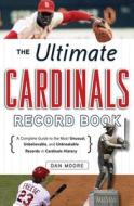 Ultimate Cardinals Record Book di Dan Moore edito da Triumph Books