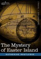The Mystery of Easter Island di Katherine Pease Routledge edito da COSIMO CLASSICS