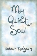 My Quiet Soul di Amber Rodgers edito da Publishamerica