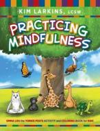 Practicing Mindfulness di Kim Larkins edito da Loving Healing Press
