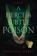 A Fierce and Subtle Poison di Samantha Mabry edito da Workman Publishing