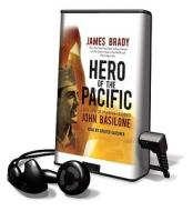 Hero of the Pacific: The Life of Marine Legend John Basilone [With Earbuds] di James Brady edito da Findaway World