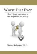 Worst Diet Ever di Yoram Solomon edito da First Edition Design Ebook Publishing